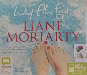 What Alice Forgot written by Liane Moriarty performed by Caroline Lee on MP3 CD (Unabridged)